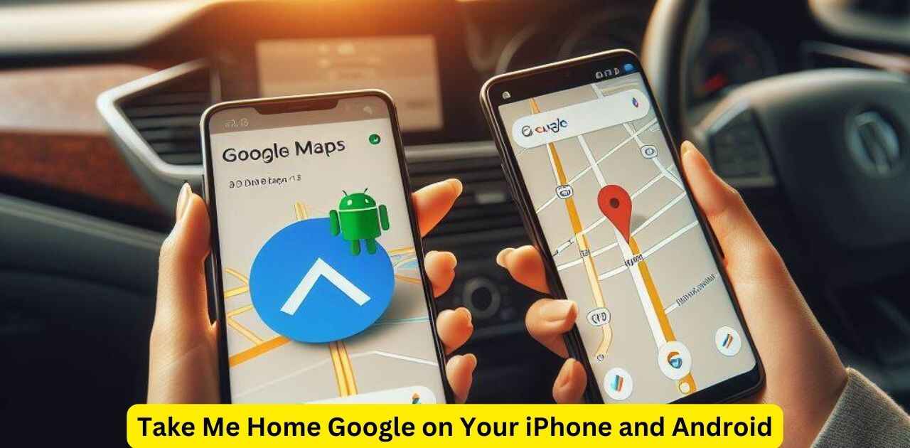 Take Me Home Google on Your iPhone and Android