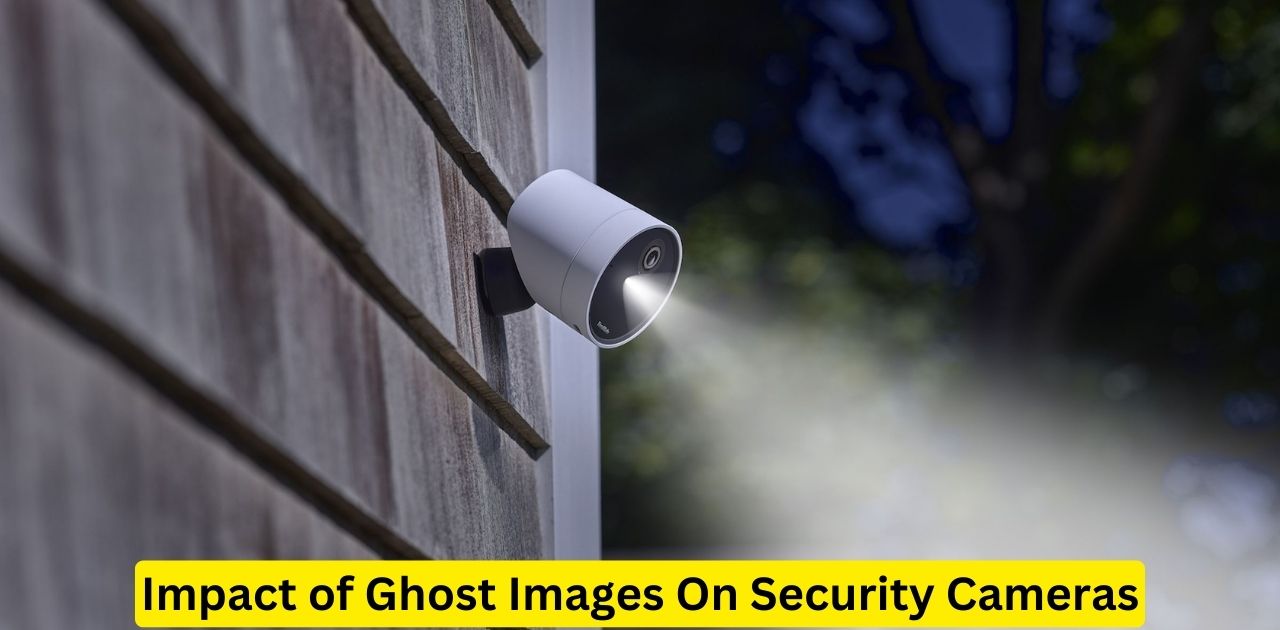 Impact of Ghost Images On Security Cameras