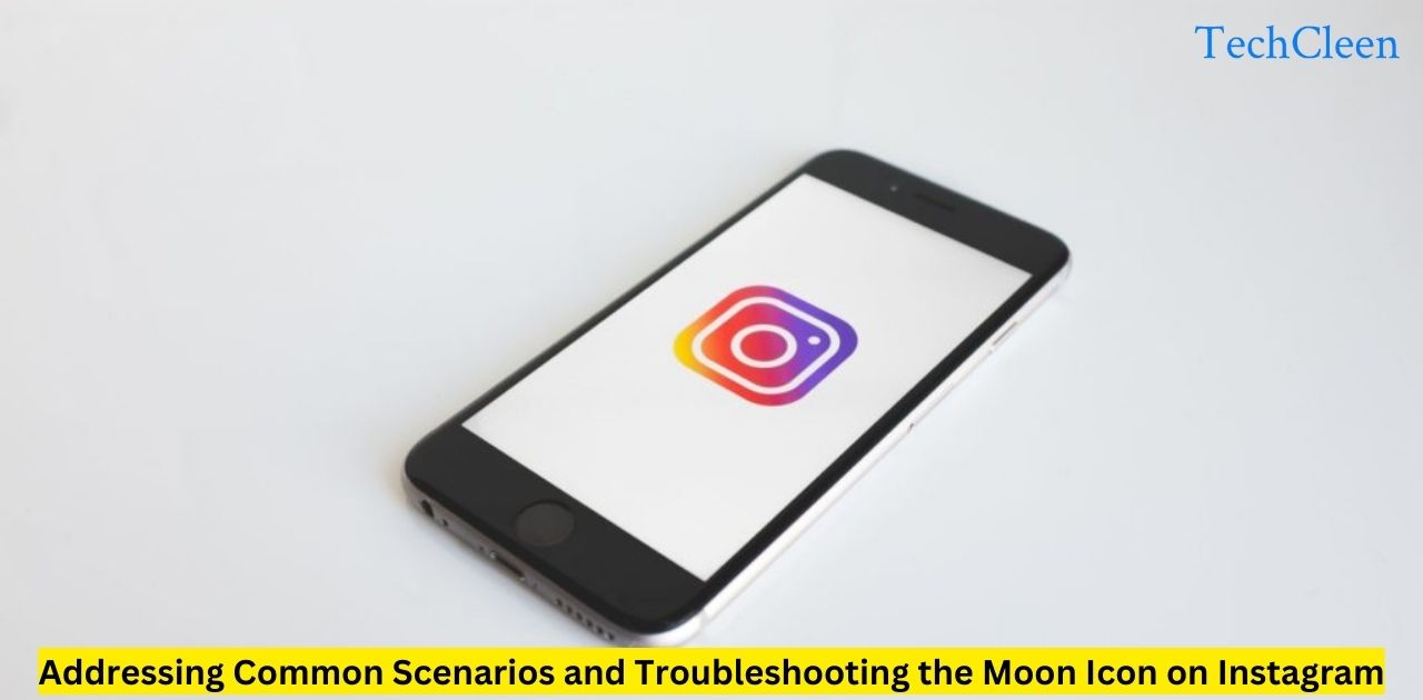Addressing Common Scenarios and Troubleshooting the Moon Icon on Instagram