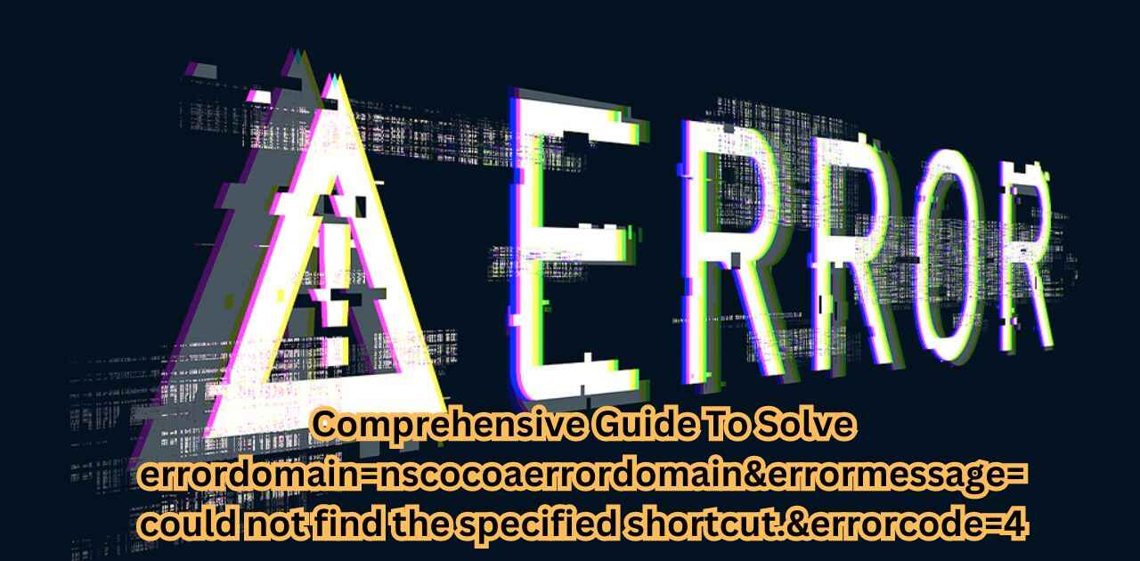 Comprehensive Guide To Solve errordomain=nscocoaerrordomain&errormessage=could  not find the specified shortcut.&errorcode=4
