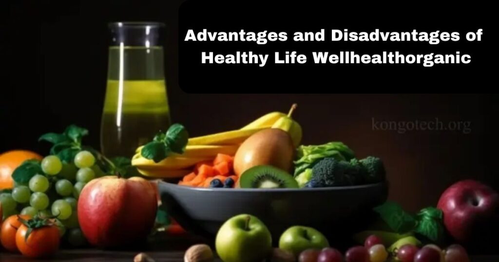 Advantages and Disadvantages of Healthy Life Wellhealthorganic