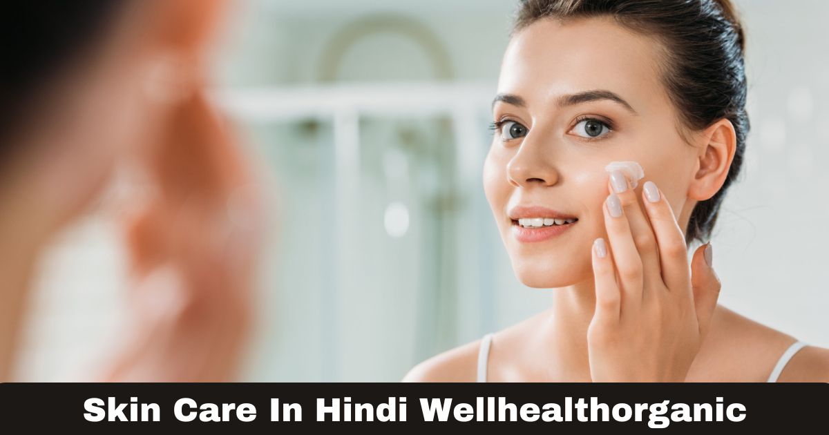 Skin Care in Hindi Wellhealthorganic: Glow Secrets!