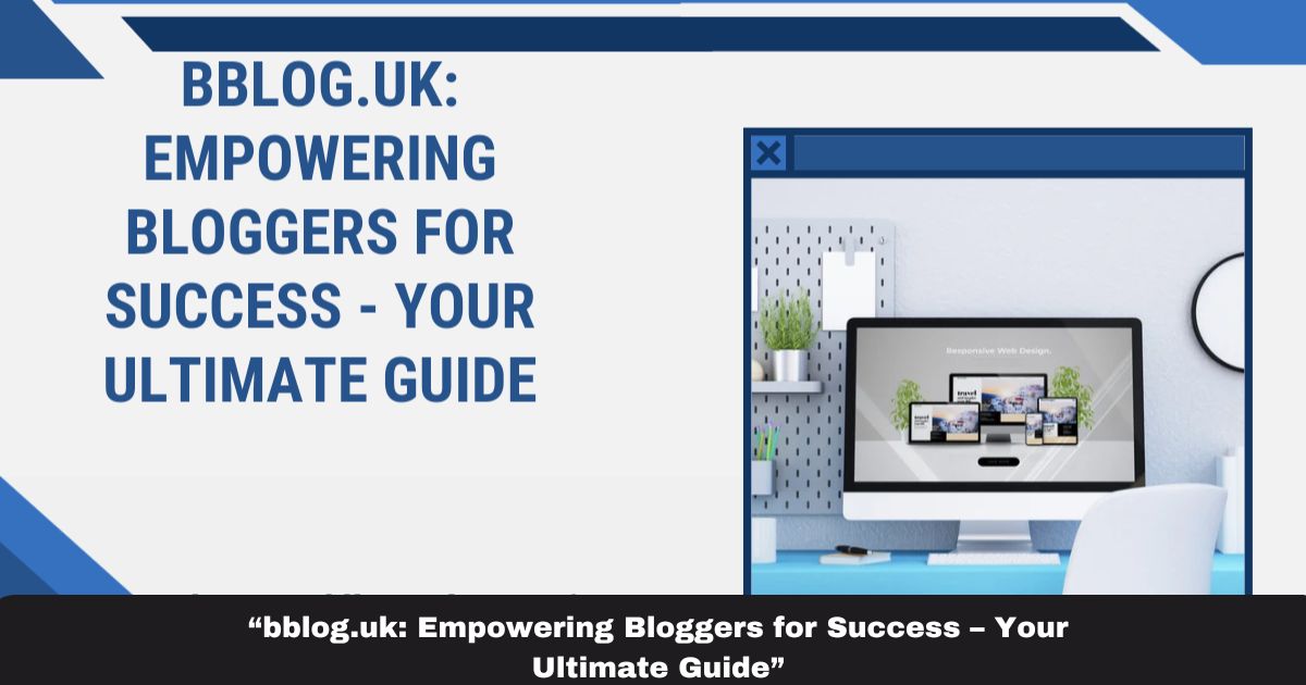 “bblog.uk: Empowering Bloggers for Success – Your Ultimate Guide”