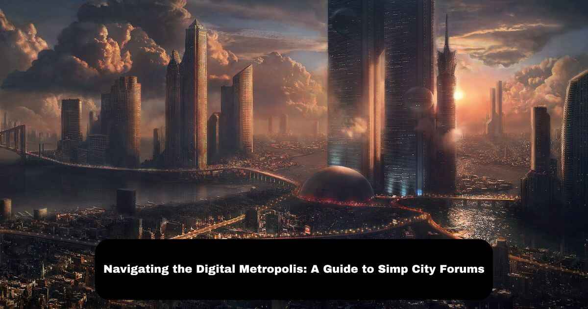 Navigating the Digital Metropolis: A Guide to Simp City Forums