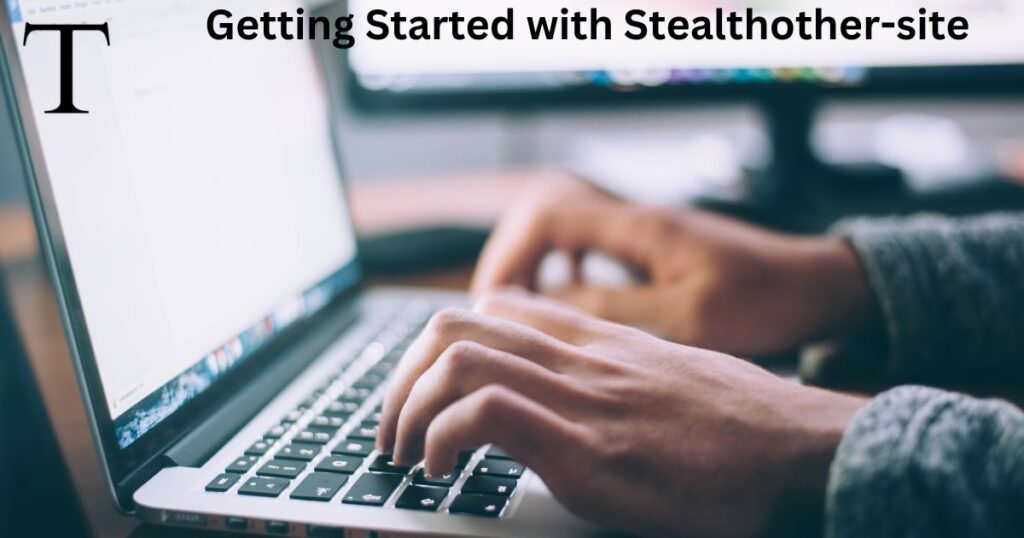 Getting Started with Stealthother.site 