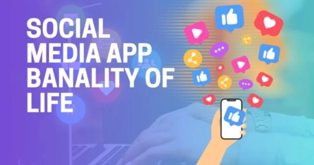 The Social Media App Banality of Life: Breaking Through the Mundane
