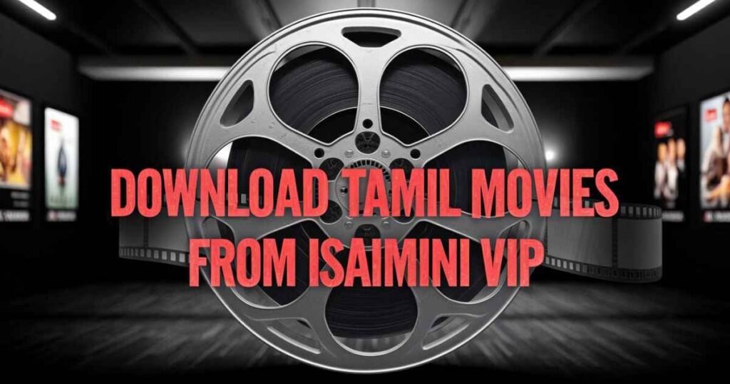 Download Tamil Movies From Isaimini VIP