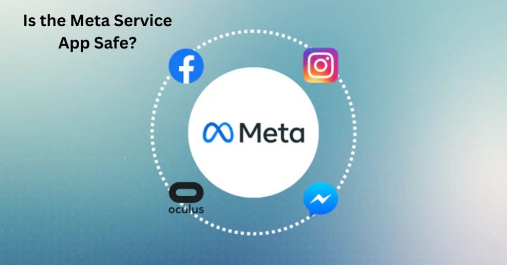 Is the Meta Service App Safe